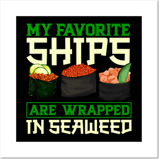 My favorite ships are wrapped in seaweed - Sushi Posters and Art